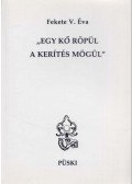 Fekete V. Éva - Egy kő röpül a kerítés mögül