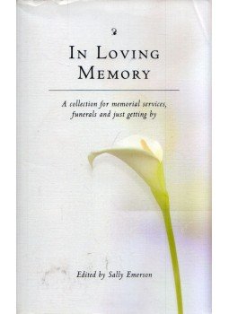 Sally Emerson - In Loving Memory: A collection for memorial services, funerals and just getting by Sally Emerson - In Loving Memory: A collection for memorial services, funerals and just getting by, London 2013 antikvár könyv