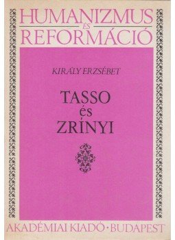 Király Erzsébet - Tasso és Zrínyi Király Erzsébet - Tasso és Zrínyi, Budapest 1989 antikvár könyv