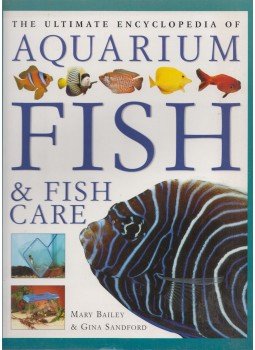 Mary Bailey, Gina Sandford - The Ultimate Encyclopedia of Aquarium Fish and Fish Care, London 2004 antikvár könyv