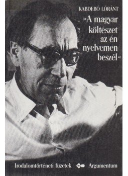 Kabdebó Lóránt - »A magyar költészet az én nyelvemen beszél« Kabdebó Lóránt - »A magyar költészet az én nyelvemen beszél«, Budapest 1992 antikvár könyv