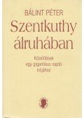 Bálint Péter - Szentkuthy álruhában