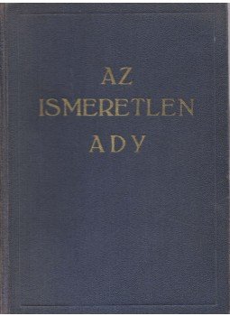 Ady Lajosné - Az ismeretlen Ady Ady Lajosné - Az ismeretlen Ady, Budapest 0 antikvár könyv