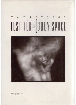 Tóth György - Test-tér / Body-space 1989-1994 Tóth György - Test-tér / Body-space 1989-1994, 1995 antikvár könyv