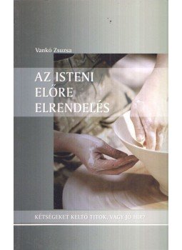 Vankó Zsuzsa - Az isteni előre elrendelés Vankó Zsuzsa - Az isteni előre elrendelés, Biatorbágy 2013 antikvár könyv