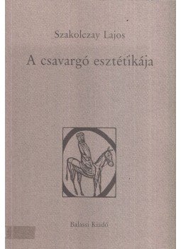 Szakolczay Lajos - A csavargó esztétikája Szakolczay Lajos - A csavargó esztétikája, Budapest 1996 antikvár könyv