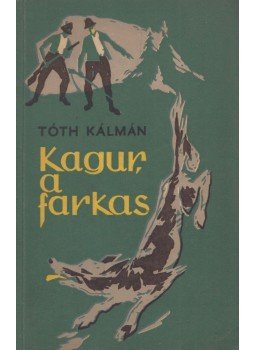 Tóth Kálmán - Kagúr, a farkas Tóth Kálmán - Kagúr, a farkas, Bukarest 1962 antikvár könyv