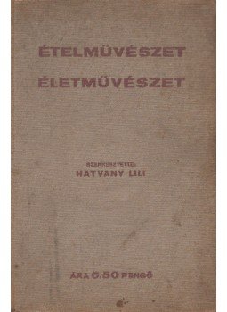 Hatvany Lili - Ételművészet, életművészet Hatvany Lili - Ételművészet, életművészet, Budapest 0 antikvár könyv