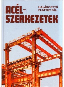 Platthy Pál, Halász Ottó - Acélszerkezetek, Budapest 2004 antikvár könyv