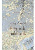 Vathy Zsuzsa - Életünk, halálunk (Dedikált)