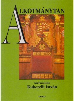 Kukorelli István - Alkotmánytan Kukorelli István - Alkotmánytan, Budapest 1995 antikvár könyv