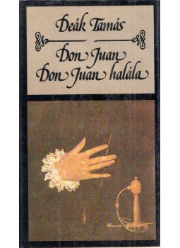 Deák Tamás - Don Juan / Don Juan halála Deák Tamás - Don Juan / Don Juan halála, Budapest 1986 antikvár könyv