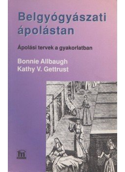Allbaugh, Bonnie, Gettrust, Kathy V. - Belgyógyászati ápolástan Allbaugh, Bonnie, Gettrust, Kathy V. - Belgyógyászati ápolástan, Budapest 1997 antikvár könyv
