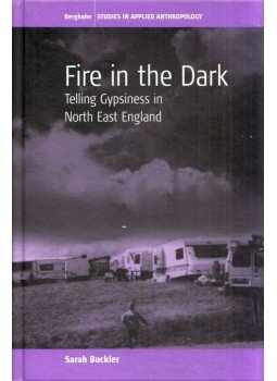 Sarah Buckler - Fire in the Dark: Telling Gypsiness in North East England Sarah Buckler - Fire in the Dark: Telling Gypsiness in North East England, London 2007 antikvár könyv