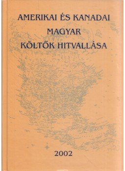 Horváth Loránd - Amerikai és kanadai magyar költők hitvallása (dedikált), Diósgyőr 2002 antikvár könyv