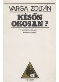 Varga Zoltán - Későn okosan?