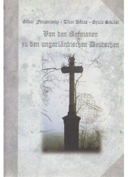Fancsalszky Gábor, Kádas Tibor, Siklósi Gyula - Von den Germanen zu den ungarländischen Deutschen (dedikált) Fancsalszky Gábor, Kádas Tibor, Siklósi Gyula - Von den Germanen zu den ungarländischen Deutschen (dedikált), Budapest 2001 antikvár könyv