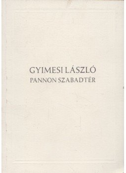 Gyimesi László - Pannon szabadtér Gyimesi László - Pannon szabadtér, Budapest 2015 antikvár könyv