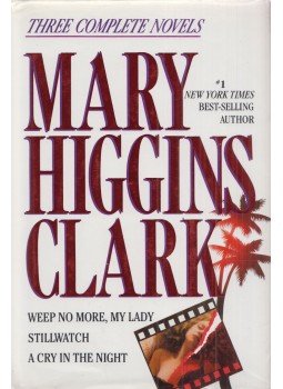 Mary Higgins Clark - Three Complete Novels: Weep No More, My Lady; Stillwatch; A Cry in the Night Mary Higgins Clark - Three Complete Novels: Weep No More, My Lady; Stillwatch; A Cry in the Night, New York 1991 antikvár könyv