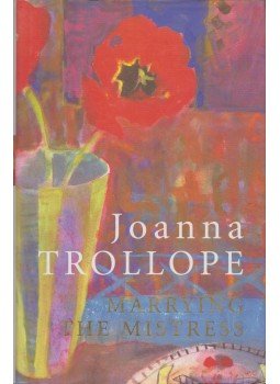 Joanna Trollope - Marrying the Mistress Joanna Trollope - Marrying the Mistress, London 2000 antikvár könyv