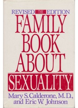 Mary S. Calderone, Eric W. Johnson - The Family Book About Sexuality Mary S. Calderone, Eric W. Johnson - The Family Book About Sexuality, New York 1989 antikvár könyv