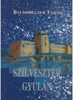 Baumholczer Tamás - Szilveszter Gyulán (dedikált) Baumholczer Tamás - Szilveszter Gyulán (dedikált), Budapest 2005 antikvár könyv