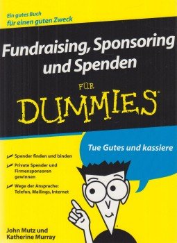 Mutz, John, Murray, Katherine - Fundraising, Sponsoring und Spenden für Dummies Mutz, John, Murray, Katherine - Fundraising, Sponsoring und Spenden für Dummies, Weinheim 2008 antikvár könyv