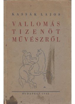 Kassák Lajos - Vallomás tizenöt művészről Kassák Lajos - Vallomás tizenöt művészről, Budapest 1942 antikvár könyv