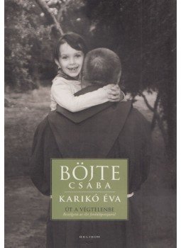 Böjte Csaba, Karikó Éva - Út a végtelenbe (aláírt) Böjte Csaba, Karikó Éva - Út a végtelenbe (aláírt), Budapest 2016 antikvár könyv