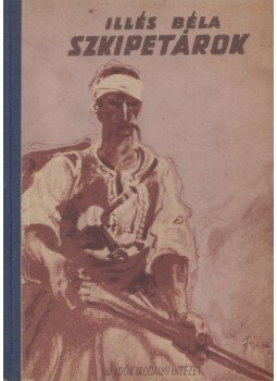 Illés Béla - Szkipetárok Illés Béla - Szkipetárok, Budapest 1947 antikvár könyv