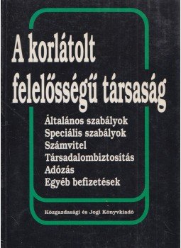 Dr. Komáromi Gábor, Dr. Wellmann György, Csathné Solymár Katalin, Pölöskei Pálné - A korlátolt felelősségű társaság Dr. Komáromi Gábor, Dr. Wellmann György, Csathné Solymár Katalin, Pölöskei Pálné - A korlátolt felelősségű társaság, Budapest 1994 antikvár könyv