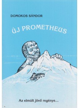 Domokos Sándor - Új Prometheus Domokos Sándor - Új Prometheus, Budapest 1998 antikvár könyv