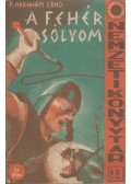 P. Ábrahám Ernő - A fehér sólyom / Nemzeti élet iskolája