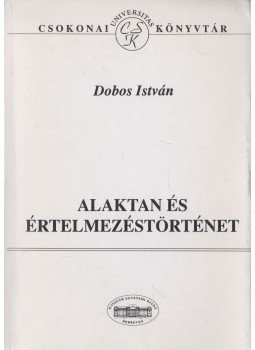 Dobos István - Alaktan és értelmezéstörténet Dobos István - Alaktan és értelmezéstörténet, Debrecen 1995 antikvár könyv
