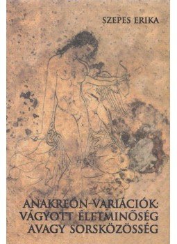 Szepes Erika - Anakreón-variációk Szepes Erika - Anakreón-variációk, Budapest 2002 antikvár könyv
