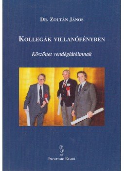 Dr. Zoltán János - Kollegák villanófényben (dedikált) Dr. Zoltán János - Kollegák villanófényben (dedikált), Budapest 2000 antikvár könyv