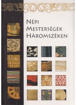  - Népi mesterségek Háromszéken, Sepsiszentgyörgy 2008 antikvár könyv