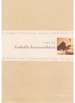 Lovász Irén - Szakrális kommunikáció Lovász Irén - Szakrális kommunikáció, Budapest 2002 antikvár könyv