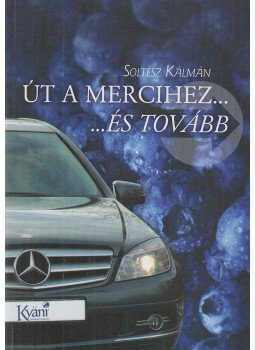 Soltész Kálmán - Út a Mercihez... és tovább Soltész Kálmán - Út a Mercihez... és tovább, Pécs 2013 antikvár könyv