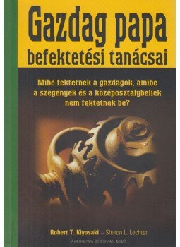 Robert T. Kiyosaki , Sharon L. Lechter - Gazdag papa befektetési tanácsai Robert T. Kiyosaki , Sharon L. Lechter - Gazdag papa befektetési tanácsai, Budapest 2001 antikvár könyv