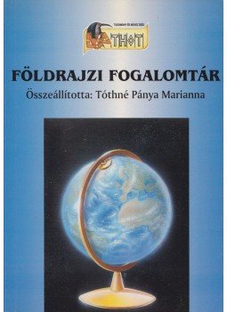 Tóthné Pánya Marianna - Földrajzi fogalomtár Tóthné Pánya Marianna - Földrajzi fogalomtár, Debrecen 0 antikvár könyv