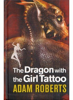 Adam Roberts - The Dragon with the Girl Tattoo Adam Roberts - The Dragon with the Girl Tattoo, London 2010 antikvár könyv