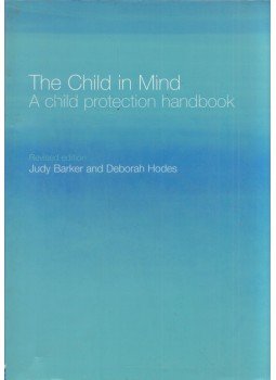 Judy Barker, Deborah Hodes - The Child in Mind: A child protection handbook Judy Barker, Deborah Hodes - The Child in Mind: A child protection handbook, London 2005 antikvár könyv