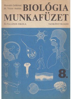 Horváth Gellértné, Victor András - Biológia munkafüzet 8. Horváth Gellértné, Victor András - Biológia munkafüzet 8., Budapest 1985 antikvár könyv