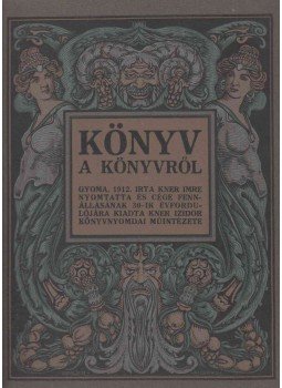 Kner Imre - Könyv a könyvről Kner Imre - Könyv a könyvről, Gyoma 1912 antikvár könyv