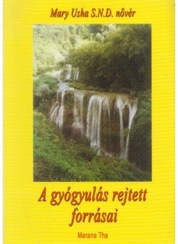 Mary Usha - A gyógyulás rejtett forrásai, Budapest 2001 antikvár könyv