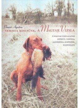 Pomázi Ágoston - Nemzeti kincsünk, a magyar vizsla Pomázi Ágoston - Nemzeti kincsünk, a magyar vizsla, Budapest 2006 antikvár könyv