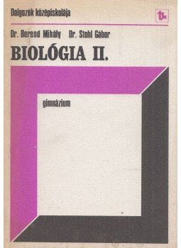 Berend Mihály, Stohl Gábor - Biológia II. Berend Mihály, Stohl Gábor - Biológia II., Budapest 1983 antikvár könyv