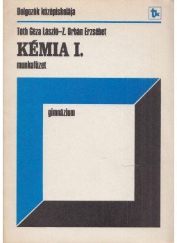 Tóth Géza László, Z. Orbán Erzsébet - Kémia I. - Munkafüzet Tóth Géza László, Z. Orbán Erzsébet - Kémia I. - Munkafüzet, Budapest 1982 antikvár könyv