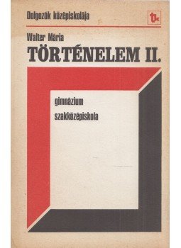 Walter Mária - Történelem II. Walter Mária - Történelem II., Budapest 1984 antikvár könyv